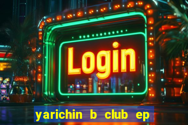 yarichin b club ep 2 dublado